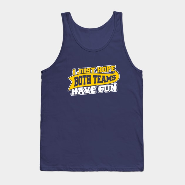 I Just Hope Both Teams Have Fun Tank Top by dumbshirts